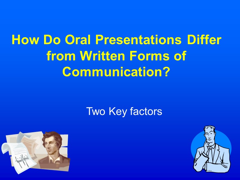 How Do Oral Presentations Differ from Written Forms of Communication?    Two